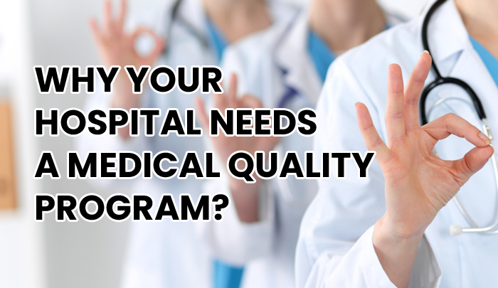 Why Your Hospital Needs a Medical Quality Program?